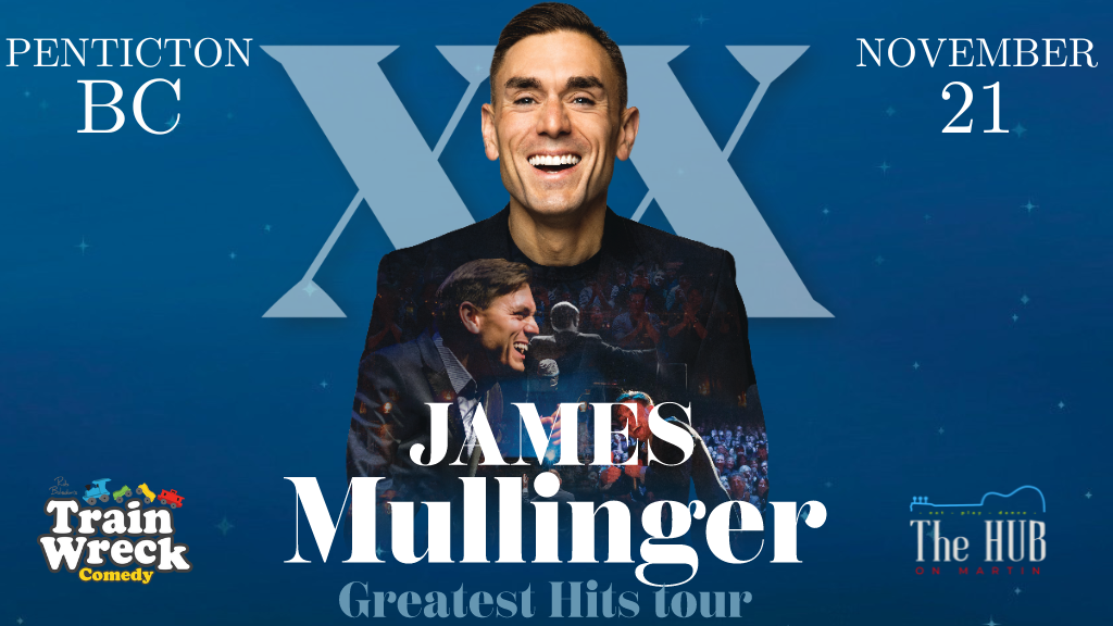 Comedian James Mullinger, Greatest Hits Tour Thursday, November 21, 2024 Penticton British Columbia Train Wreck Comedy Stand-up Comedy The HUB on Martin