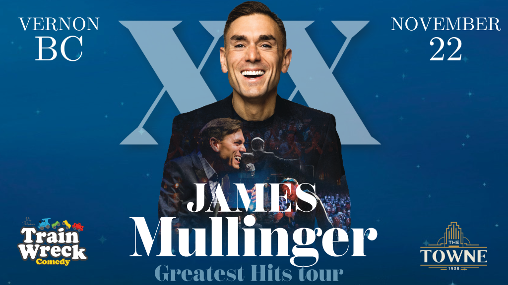 Comedian James Mullinger, Greatest Hits Tour November 22, 2024 Vernon British Columbia Train Wreck Comedy Stand-up Comedy Vernon Towne Theatre