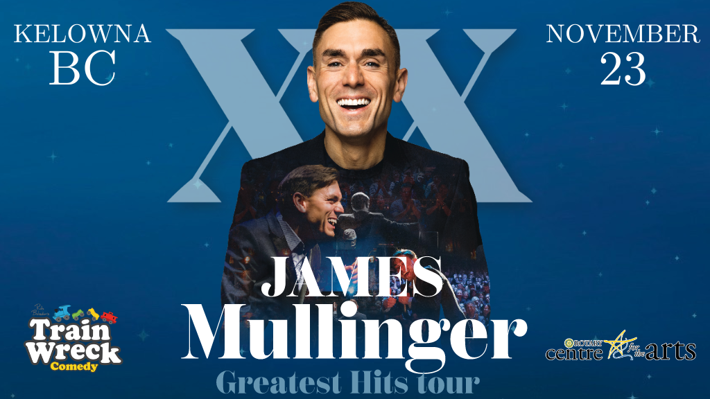 Comedian James Mullinger, Greatest Hits Tour Saturday, November 23, 2024 Kelowna British Columbia Train Wreck Comedy Stand-up Comedy Mary Irwin Theatre