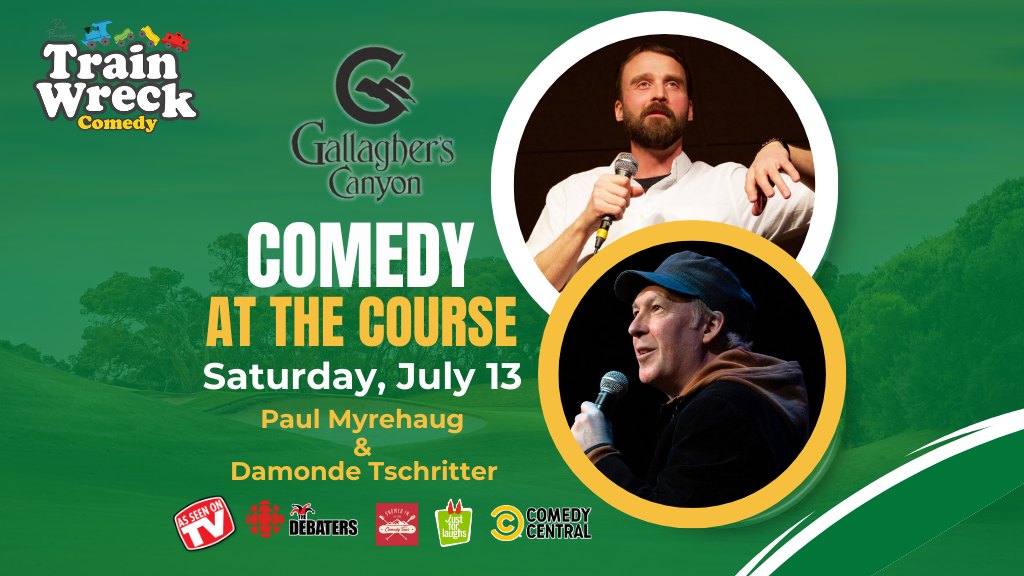 Train Wreck Comedy Saturday, July 13 at Gallagher's Canyon Golf Club in Kelowna, BC with Paul Myrehaug and Damonde Tschritter stand-up comedy