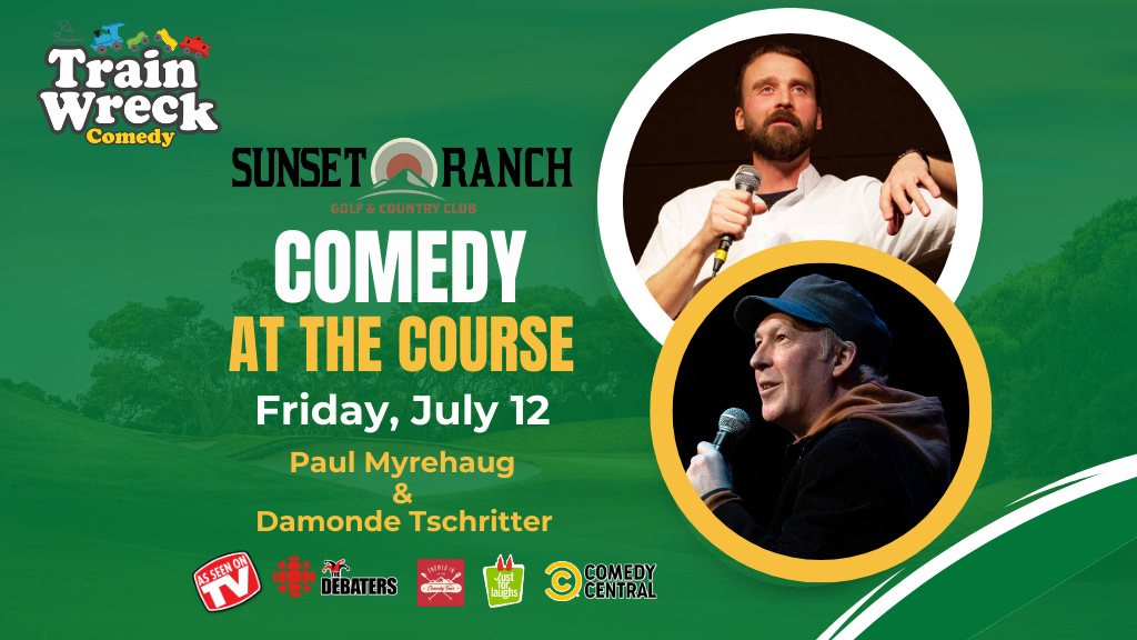 Train Wreck Comedy Friday, July 12 at Sunset Ranch Golf and Country Club in Kelowna, BC with Paul Myrehaug and Damonde Tschritter stand-up comedy