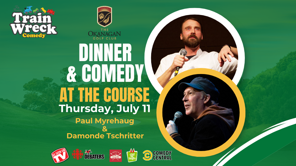 Train Wreck Comedy Thursday, July 11 at the Okanagan Golf Club in Kelowna, BC with Paul Myrehaug and Damonde Tschritter stand-up comedy