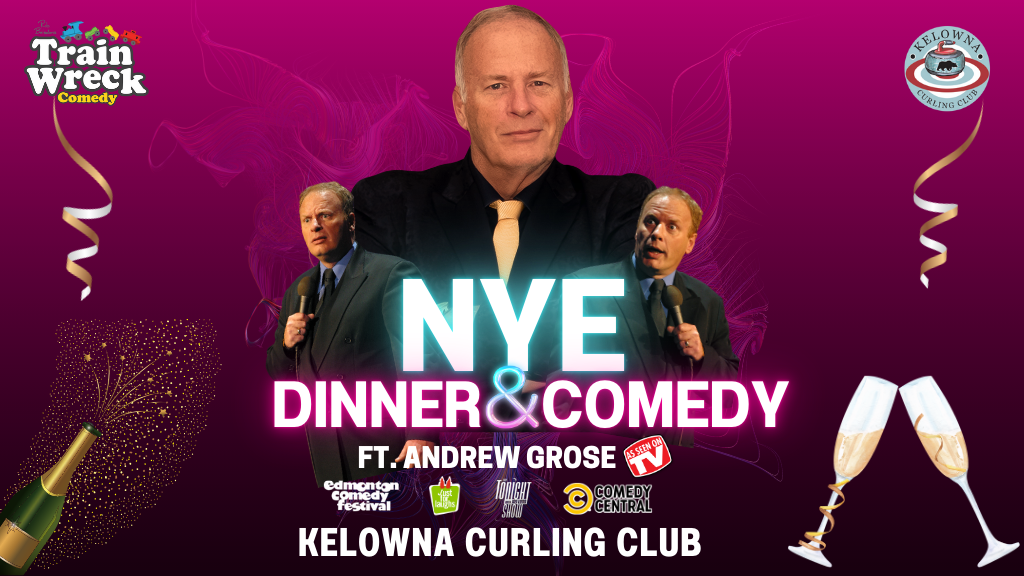 NYE at KCC Dinner & Comedy 2024 Train Wreck Comedy at the Kelowna Curling Club New Year's Eve with Andrew Grose