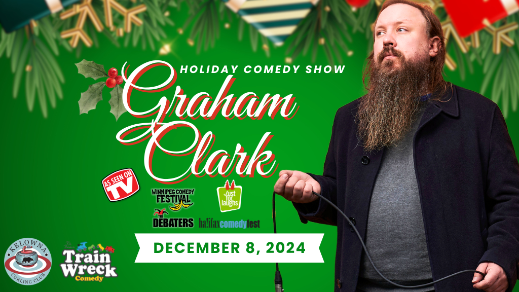 Special Event with Graham Clark at the Kelowna Curling Club on December 8, 2024 Train Wreck Comedy