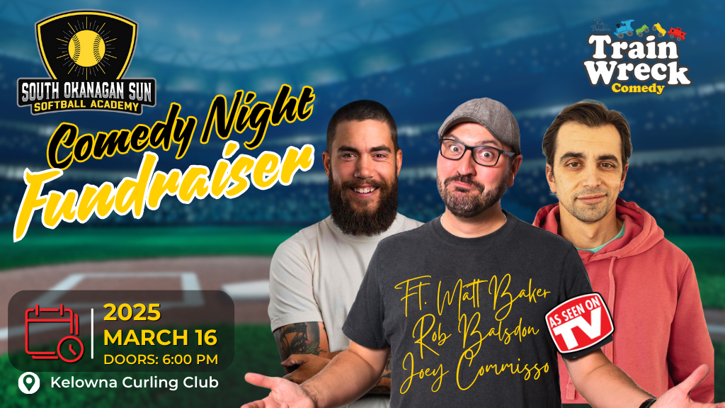 South Okanagan Sun Softball Academy Fundraiser Train Wreck Comedy Kelowna Curling Club March 16, 2025 Rob Balsdon, Matt Baker, Joey Commisso